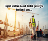 İş Makinası - İnşaat sektörü konut destek paketiyle ümitlendi ama… Forum Makina